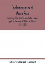 Contemporaries of Marco Polo, consisting of the travel records to the eastern parts of the world of William of Rubruck (1253-1255); the journey of Joh