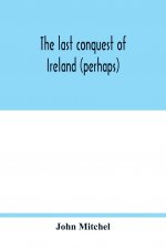 last conquest of Ireland (perhaps)