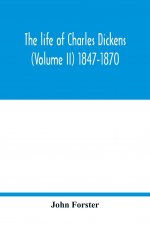 life of Charles Dickens (Volume II) 1847-1870