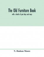 old furniture book; with a sketch of past days and ways