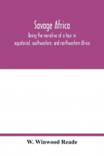 Savage Africa; being the narrative of a tour in equatorial, southwestern, and northwestern Africa; with notes on the habits of the gorilla; on the exi
