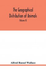 geographical distribution of animals. With a study of the relations of living and extinct faunas as elucidating the past changes of the earth's surfac
