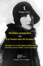 Héro?nes manipulées ou les beaux-arts de la mort