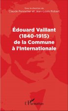 Edouard Vaillant (1840-1915) de la Commune ? l'internationale