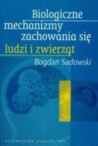 Biologiczne mechanizmy zachowania się ludzi i zwierząt