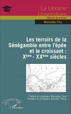 Les terroirs de la Sénégambie entre l'épée et le croissant : X?me - XX?me si?cles