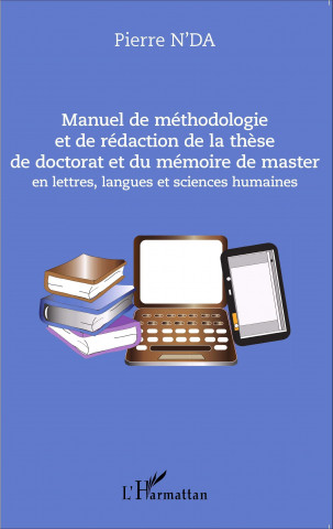 Manuel de méthodologie et de rédaction de la th?se de doctorat et du mémoire de master