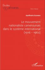 Le mouvement nationaliste camerounais dans le syst?me international (1916-1960)