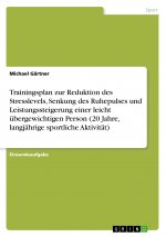 Trainingsplan zur Reduktion des Stresslevels, Senkung des Ruhepulses und Leistungssteigerung einer leicht übergewichtigen Person (20 Jahre, langjährig