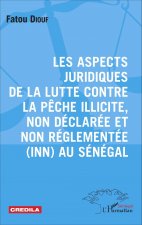 Les aspects juridiques de la lutte contre la p?che illicite, non déclarée et non réglementée (INN) au Sénégal