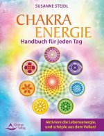 Das Chakra-Energie-Handbuch für jeden Tag