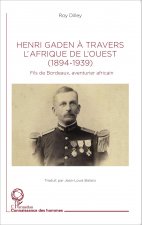 Henri Gaden ? travers l'Afrique de l'Ouest (1894-1939)