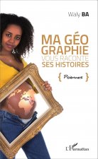 Ma géographie vous raconte ses histoires. Po?mes