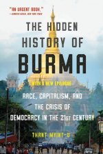 Hidden History of Burma - Race, Capitalism, and Democracy in the 21st Century