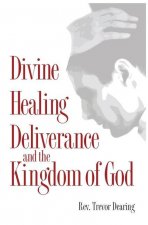 Divine Healing, Deliverance, and the Kingdom of God