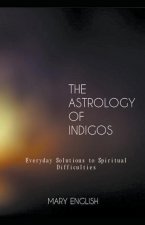 Astrology of Indigos, Everyday Solutions to Spiritual Difficulties