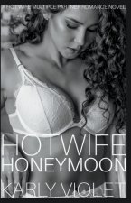 Hotwife Honeymoon - A Hot Wife Multiple Partner Romance Novel