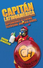 Capitán Latinoamérica: Superheroes in Cinema, Television, and Web Series