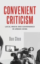 Convenient Criticism: Local Media and Governance in Urban China