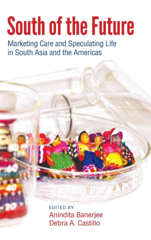 South of the Future: Marketing Care and Speculating Life in South Asia and the Americas