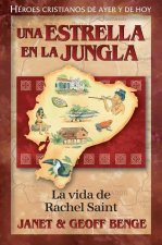 Una Estrella En La Jungla - La Vida de Rachel Saint: La Vida de Rachel Saint