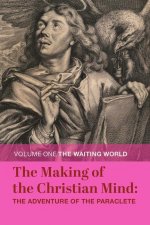 Making of the Christian Mind: The Adventure - Volume I: The Waiting World