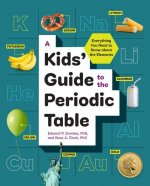 A Kids' Guide to the Periodic Table: Everything You Need to Know about the Elements