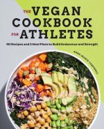 The Vegan Cookbook for Athletes: 101 Recipes and 3 Meal Plans to Build Endurance and Strength