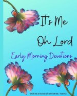 It's ME Oh Lord: Early Morning Devotions