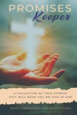 Promises Keeper: Stories That Will Make You Believe In God