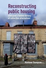 Reconstructing Public Housing: Liverpool's Hidden History of Collective Alternatives