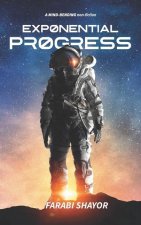 Exponential Progress - Mind-Bending Technologies to Evolve Over the Next Decade and Dominate the Century