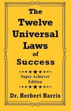 The Twelve Universal Laws of Success: Super Achiever Edition