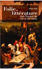 Folie et littérature dans l'Espagne des XVI° et XVII° si?cles
