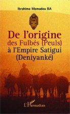 De l'origine des Fulbés (Peuls) ? l'Empire Satigui (Deniyanké)