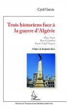 Trois historiens face ? la guerre d'Algérie