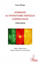 Hommage au patriotisme héro?que camerounais (1914-2014)