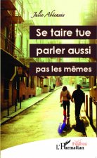 Se taire tue, parler aussi ; pas les m?mes