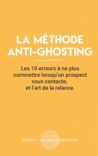 La méthode anti-ghosting: Les 10 erreurs ? ne plus commettre lorsqu'un prospect vous contacte, et l'art de la relance.