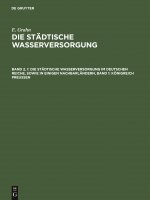 Die Stadtische Wasserversorgung Im Deutschen Reiche, Sowie in Einigen Nachbarlandern, Band 1: Koenigreich Preussen