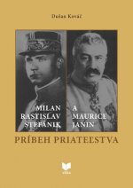 Milan Rastislav Štefánik a Maurice Janin - Príbeh priateľstva