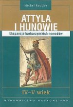 Attyla i hunowie ekspansja barbarzyńskich nomadów iv - v wiek