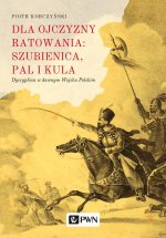 Dla ojczyzny ratowania szubienica pal i kula dyscyplina w dawnym wojsku polskim