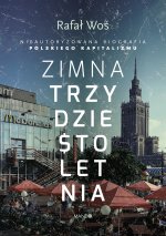 Zimna trzydziestoletnia nieautoryzowana biografia polskiego kapitalizmu
