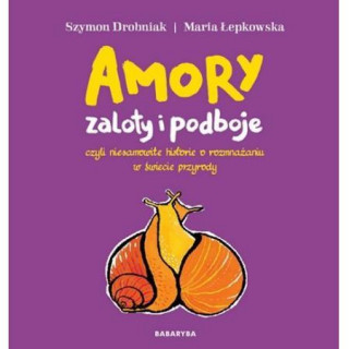 Amory zaloty i podboje (Szymon Drobniak,Maria Łepkowska)(Twarda)
