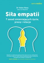 Siła empatii 7 zasad zmieniających życie pracę i relacje