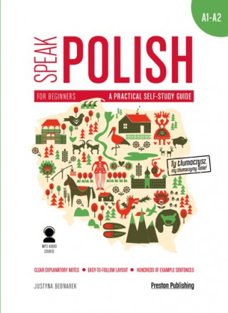 Speak polish a practical self study guide part 1 levels a1-a2 + MP3 wyd. 2