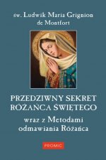 Przedziwny sekret różańca świętego wraz z metodami odmawiania różańca