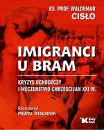 Imigranci u bram kryzys uchodźczy i męczeństwo chrześcijan XXI w