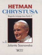 Hetman Chrystusa biografia świętego Jana Pawła II Tom 1